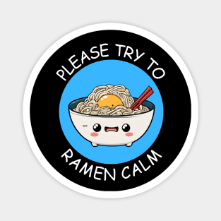 Please Try To Ramen Calm | Ramen Pun Magnet